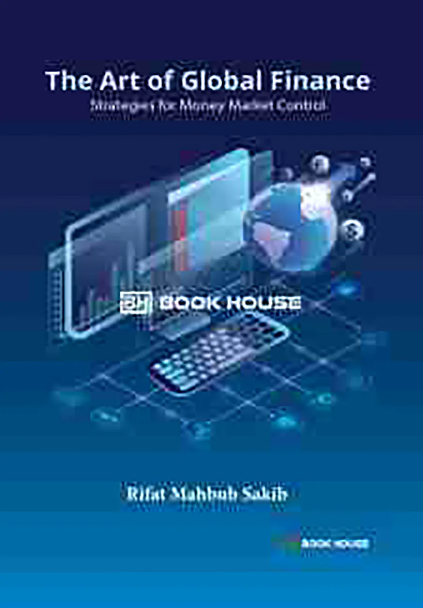 The Art of Global Finance-Strategies for Money Market Control